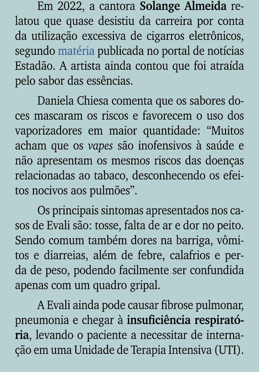Em 2022, a cantora Solange Almeida relatou que quase desistiu da carreira por conta da utiliza o excessiva de cigarr...