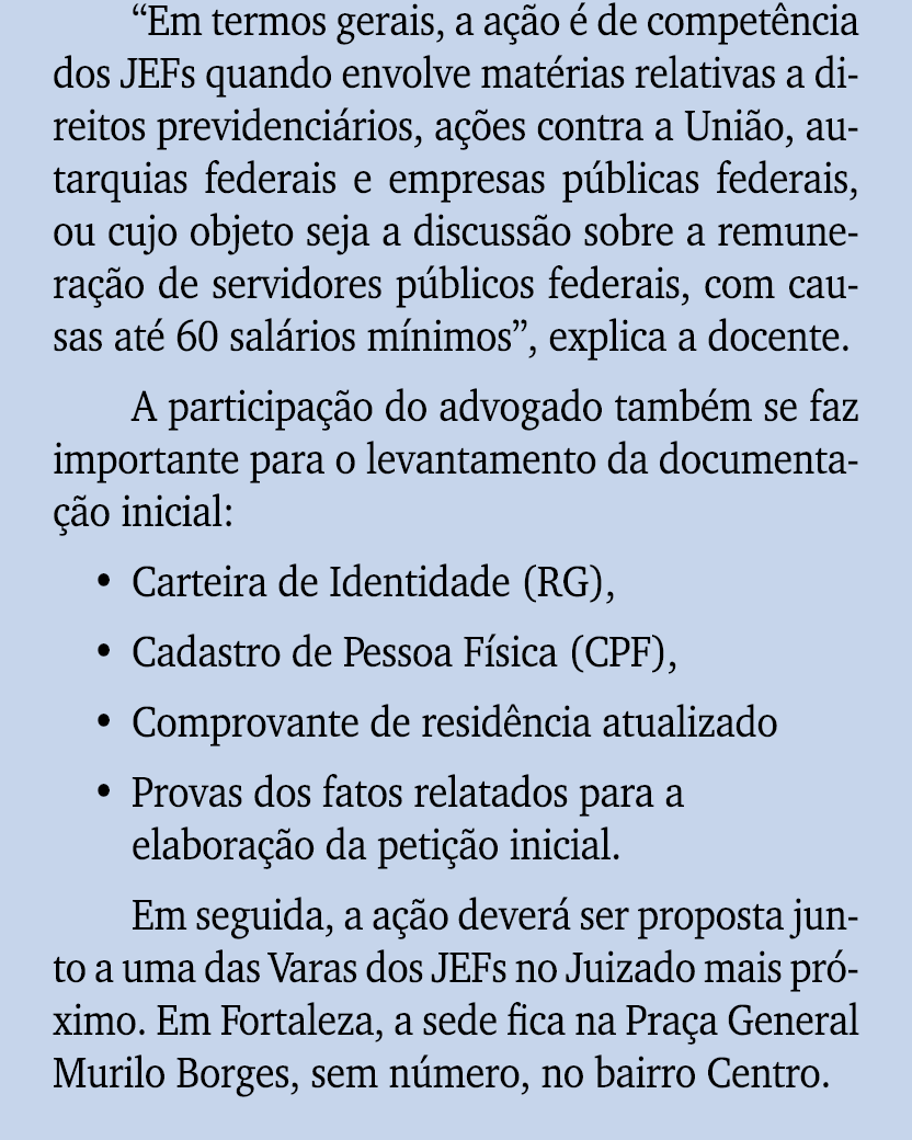 “Em termos gerais, a a o   de compet ncia dos JEFs quando envolve mat rias relativas a direitos previdenci rios, a  ...