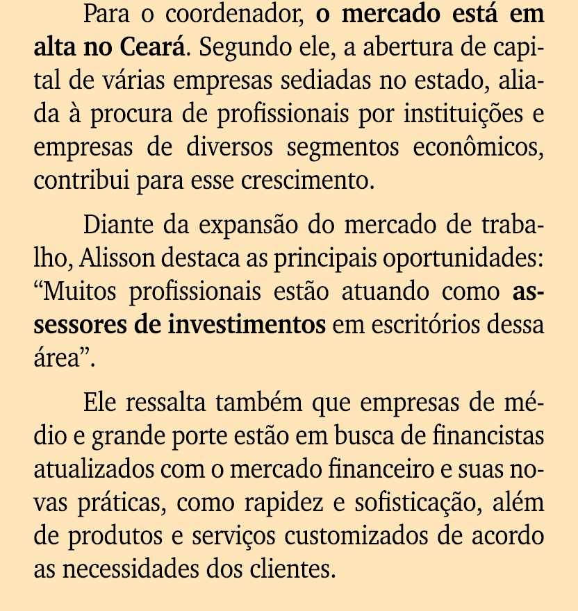 Para o coordenador, o mercado est em alta no Cear . Segundo ele, a abertura de capital de v rias empresas sediadas n...