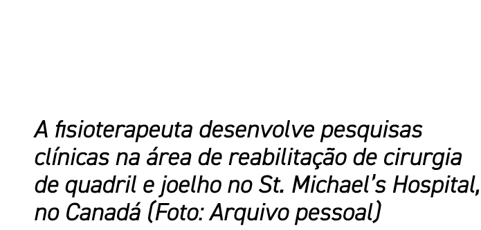 A fisioterapeuta desenvolve pesquisas cl nicas na rea de reabilita  o de cirurgia de quadril e joelho no St. Michael...