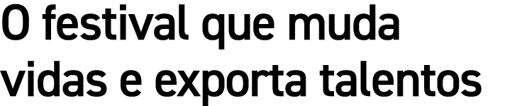 O festival que muda vidas e exporta talentos