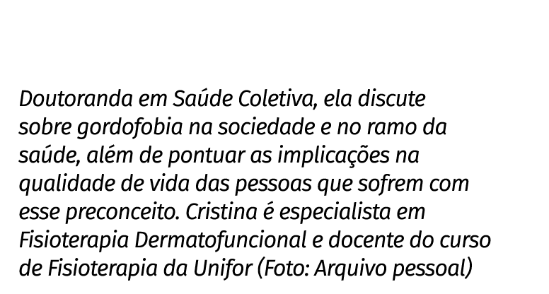 Doutoranda em Sa de Coletiva, ela discute sobre gordofobia na sociedade e no ramo da sa de, al m de pontuar as implic...