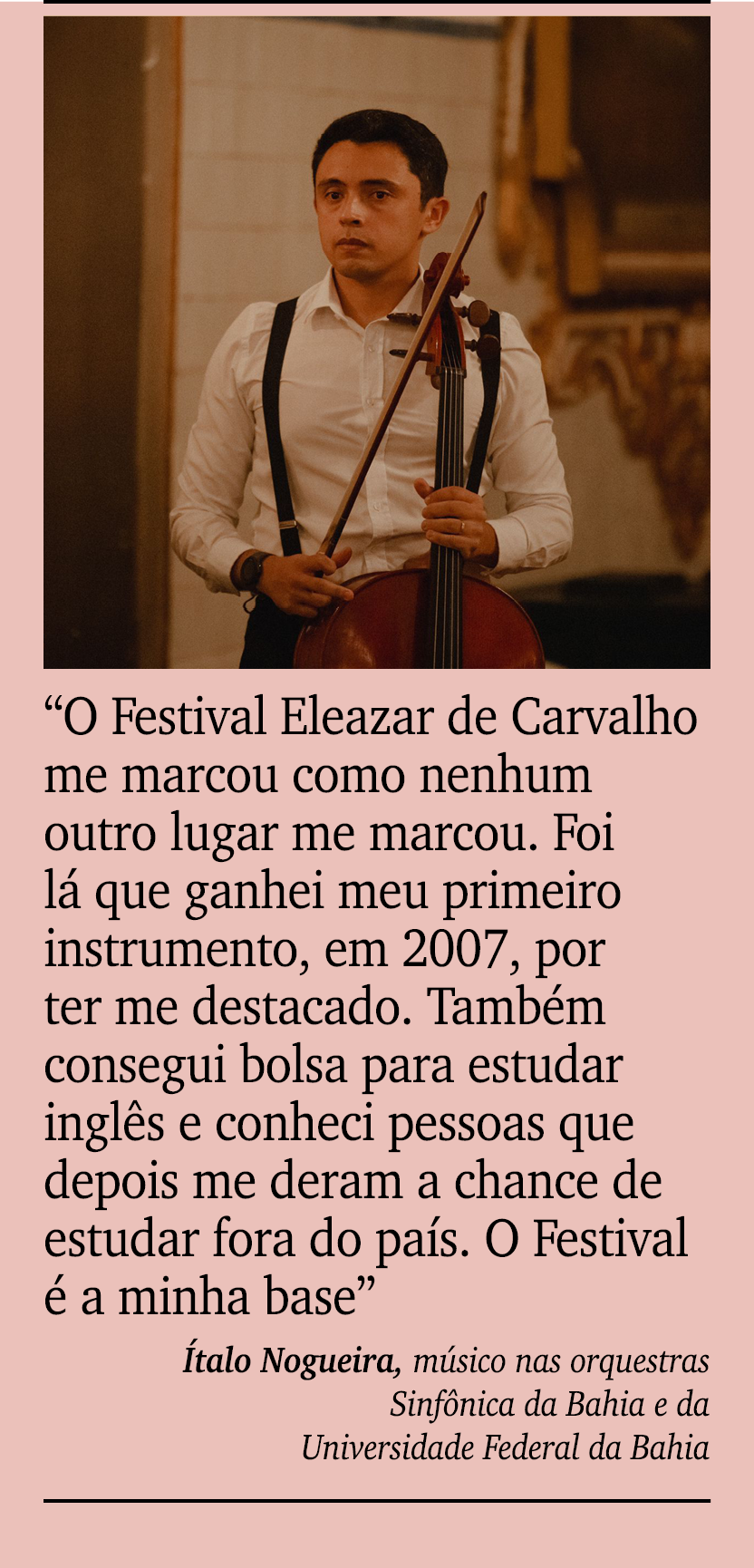 ￼ ￼ “O Festival Eleazar de Carvalho me marcou como nenhum outro lugar me marcou. Foi l que ganhei meu primeiro instr...