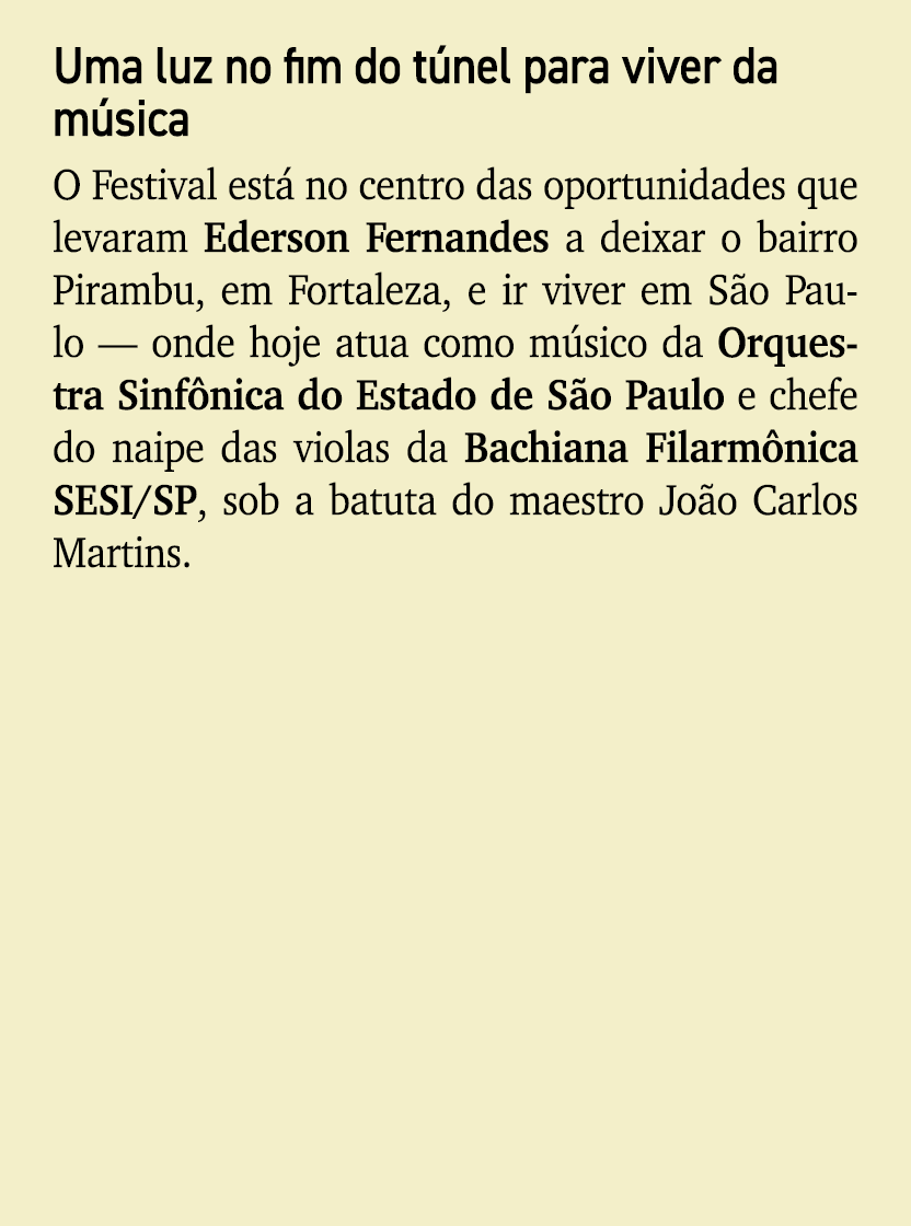 Uma luz no fim do t nel para viver da m sica O Festival est no centro das oportunidades que levaram Ederson Fernande...