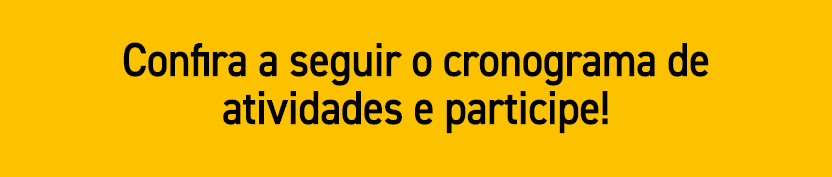 Confira a seguir o cronograma de atividades e participe!