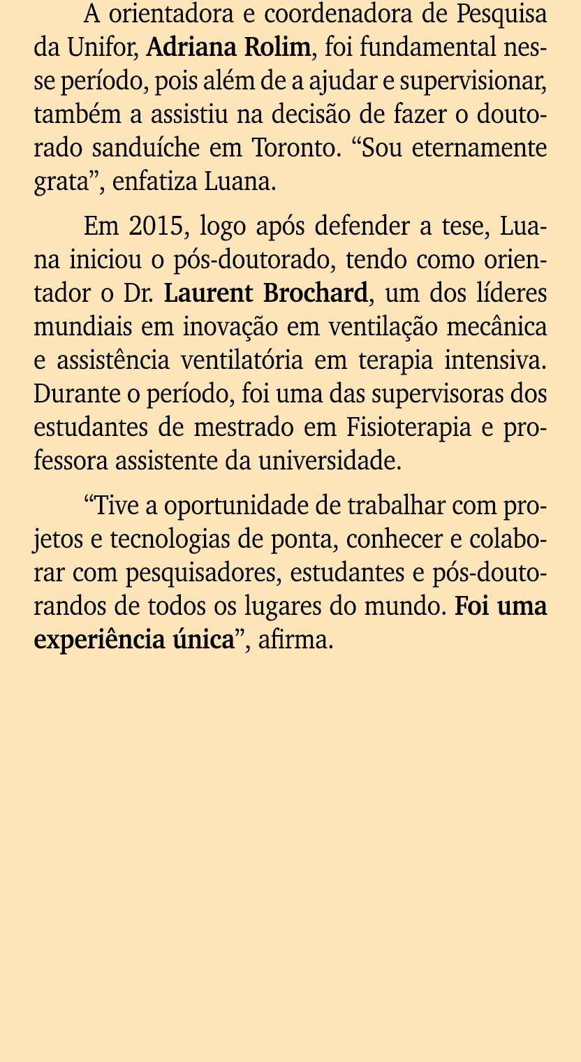 A orientadora e coordenadora de Pesquisa da Unifor, Adriana Rolim, foi fundamental nesse per odo, pois al m de a ajud...