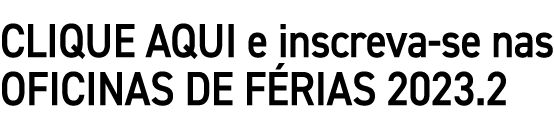 CLIQUE AQUI e inscreva se nas OFICINAS DE F RIAS 2023.2