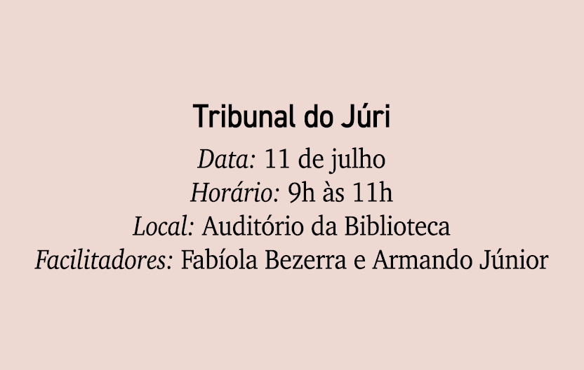 Tribunal do J ri Data: 11 de julho Hor rio: 9h s 11h Local: Audit rio da Biblioteca Facilitadores: Fab ola Bezerra e...