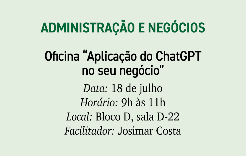 Administra o e Neg cios Oficina “Aplica  o do ChatGPT no seu neg cio” Data: 18 de julho Hor rio: 9h  s 11h Local: Bl...
