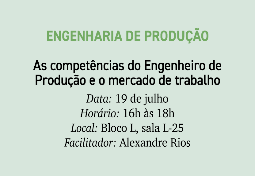 Engenharia de Produ o As compet ncias do Engenheiro de Produ  o e o mercado de trabalho Data: 19 de julho Hor rio: 1...