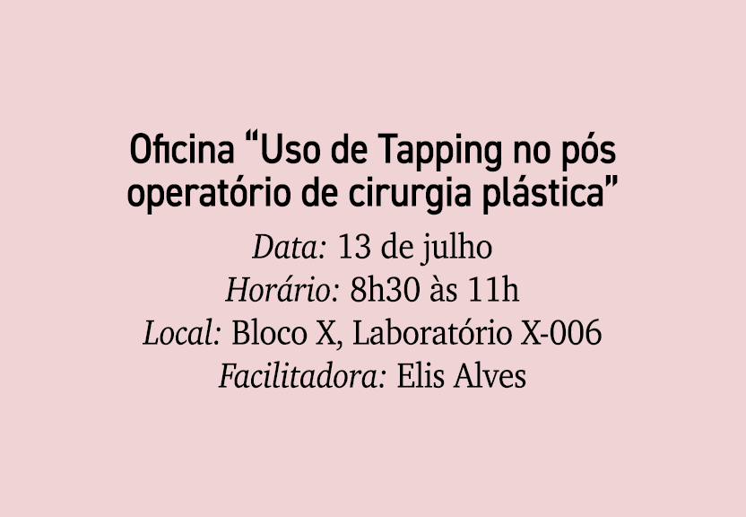 Oficina “Uso de Tapping no p s operat rio de cirurgia pl stica” Data: 13 de julho Hor rio: 8h30 s 11h Local: Bloco X...