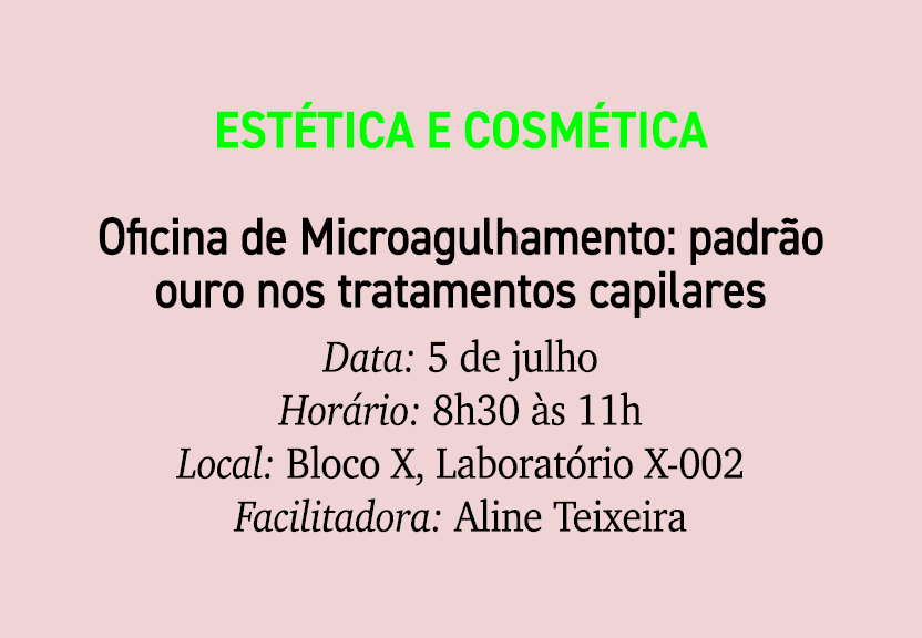 Est tica e Cosm tica Oficina de Microagulhamento: padr o ouro nos tratamentos capilares Data: 5 de julho Hor rio: 8h3...