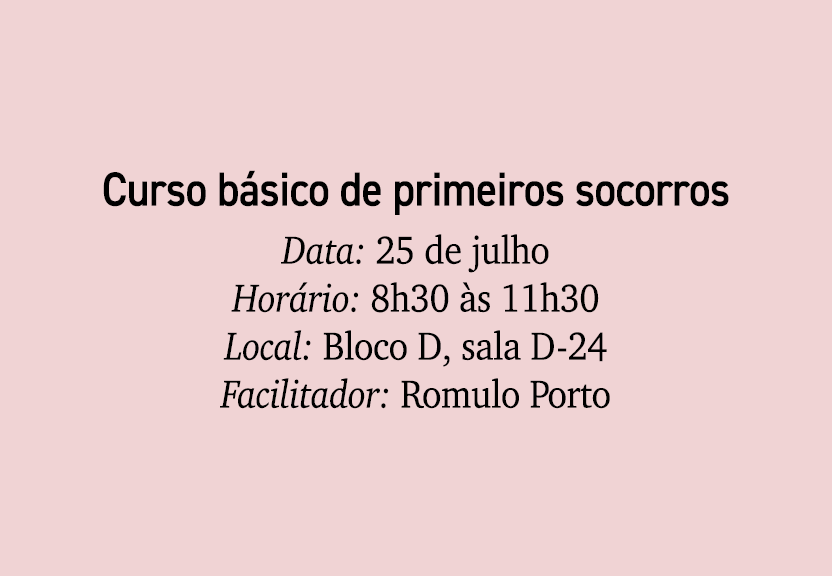 Curso b sico de primeiros socorros Data: 25 de julho Hor rio: 8h30 s 11h30 Local: Bloco D, sala D 24 Facilitador: Ro...