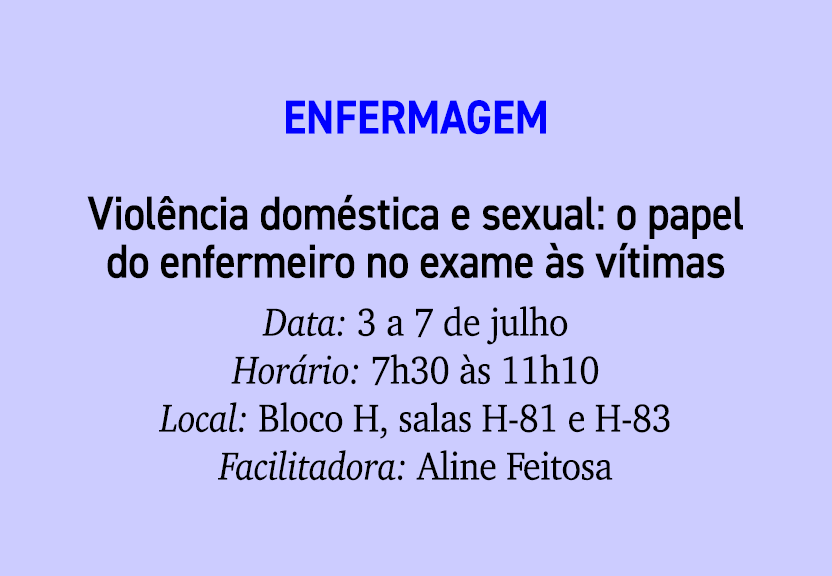 Enfermagem Viol ncia dom stica e sexual: o papel do enfermeiro no exame s v timas Data: 3 a 7 de julho Hor rio: 7h30...