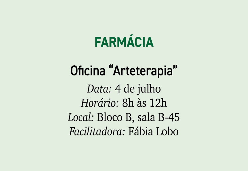 Farm cia Oficina “Arteterapia” Data: 4 de julho Hor rio: 8h s 12h Local: Bloco B, sala B 45 Facilitadora: F bia Lobo