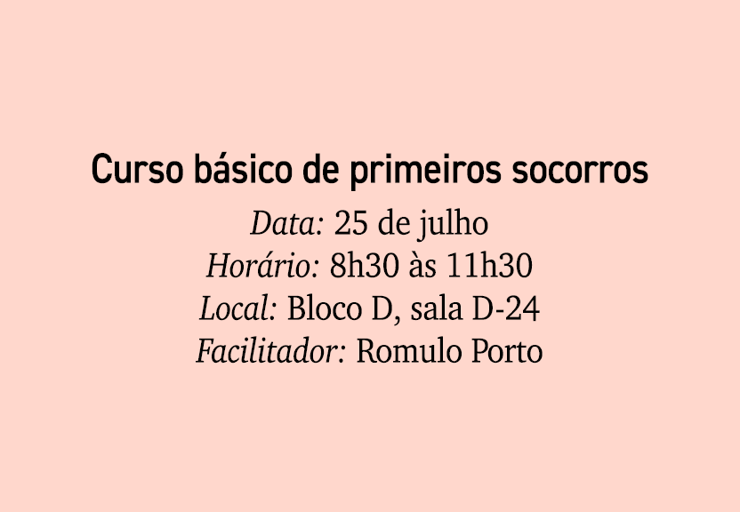 Curso b sico de primeiros socorros Data: 25 de julho Hor rio: 8h30 s 11h30 Local: Bloco D, sala D 24 Facilitador: Ro...