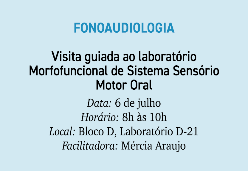 Fonoaudiologia Visita guiada ao laborat rio Morfofuncional de Sistema Sens rio Motor Oral Data: 6 de julho Hor rio: 8...