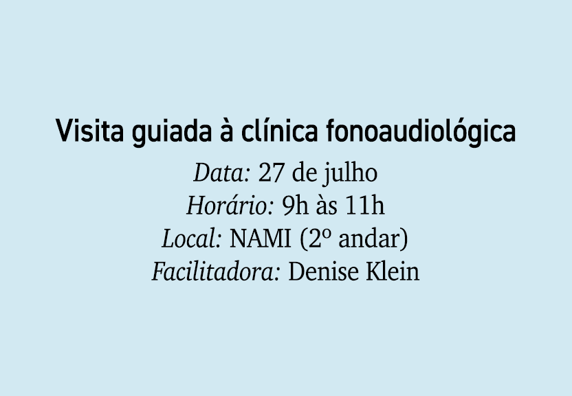 Visita guiada  cl nica fonoaudiol gica Data: 27 de julho Hor rio: 9h  s 11h Local: NAMI (2º andar) Facilitadora: Den...