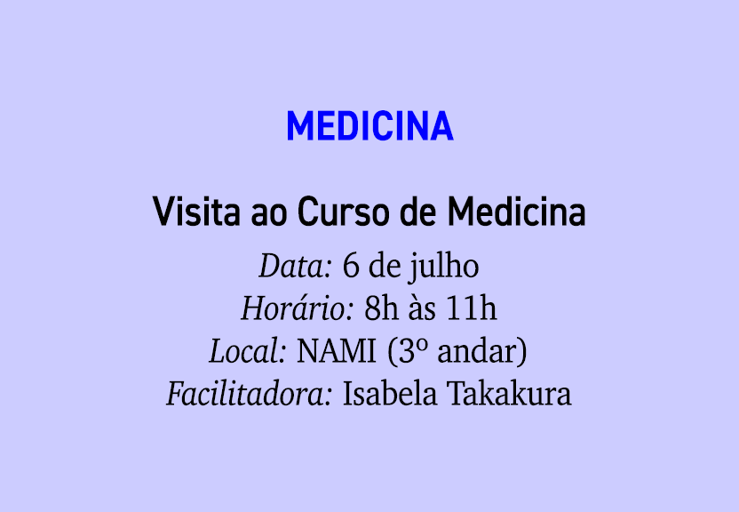 Medicina Visita ao Curso de Medicina Data: 6 de julho Hor rio: 8h s 11h Local: NAMI (3º andar) Facilitadora: Isabela...