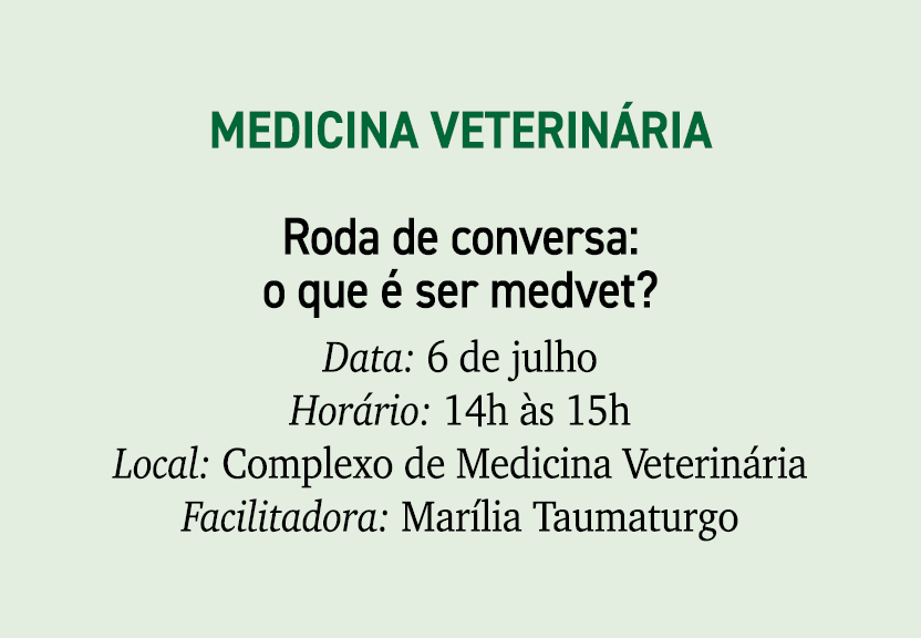 Medicina Veterin ria Roda de conversa: o que  ser medvet? Data: 6 de julho Hor rio: 14h  s 15h Local: Complexo de Me...