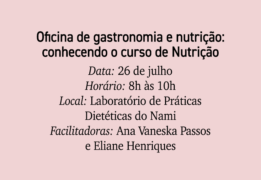Oficina de gastronomia e nutri o: conhecendo o curso de Nutri  o Data: 26 de julho Hor rio: 8h  s 10h Local: Laborat...