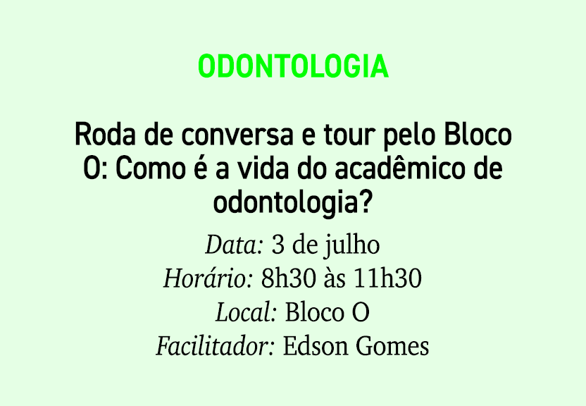 Odontologia Roda de conversa e tour pelo Bloco O: Como  a vida do acad mico de odontologia? Data: 3 de julho Hor rio...