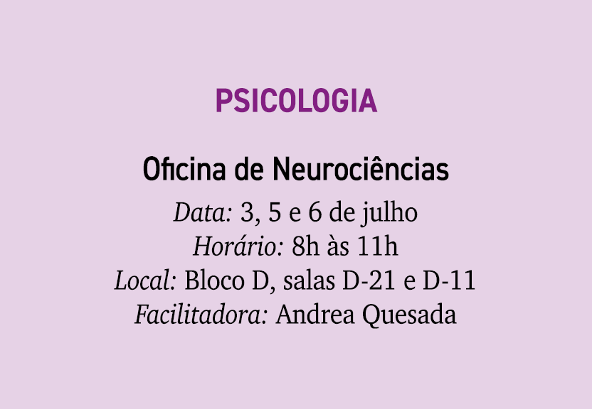 Psicologia Oficina de Neuroci ncias Data: 3, 5 e 6 de julho Hor rio: 8h s 11h Local: Bloco D, salas D 21 e D 11 Faci...
