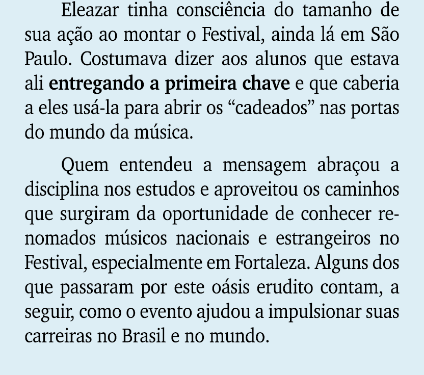 Eleazar tinha consci ncia do tamanho de sua a o ao montar o Festival, ainda l  em S o Paulo. Costumava dizer aos alu...