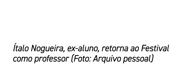  talo Nogueira, ex aluno, retorna ao Festival como professor (Foto: Arquivo pessoal)