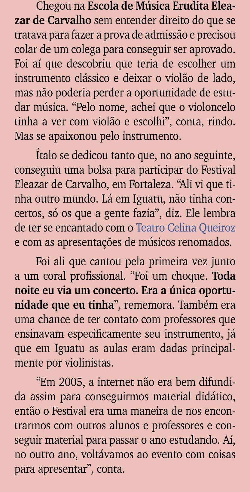 Chegou na Escola de M sica Erudita Eleazar de Carvalho sem entender direito do que se tratava para fazer a prova de a...