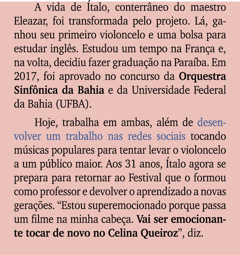 A vida de talo, conterr neo do maestro Eleazar, foi transformada pelo projeto. L , ganhou seu primeiro violoncelo e ...