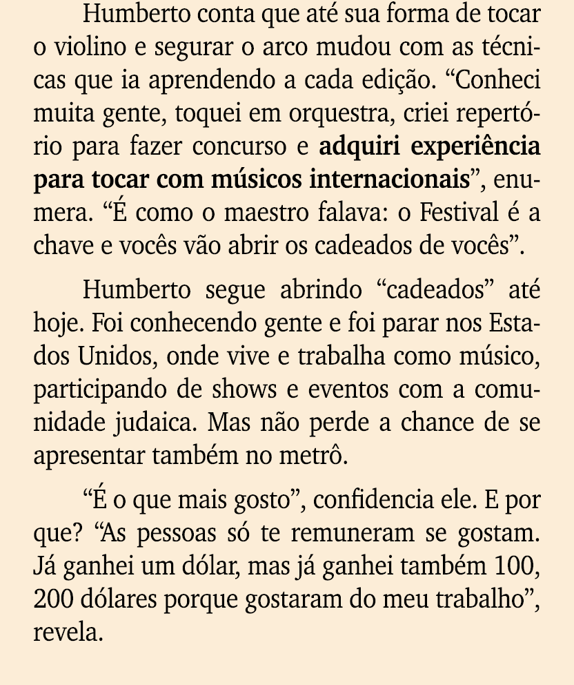 Humberto conta que at sua forma de tocar o violino e segurar o arco mudou com as t cnicas que ia aprendendo a cada e...