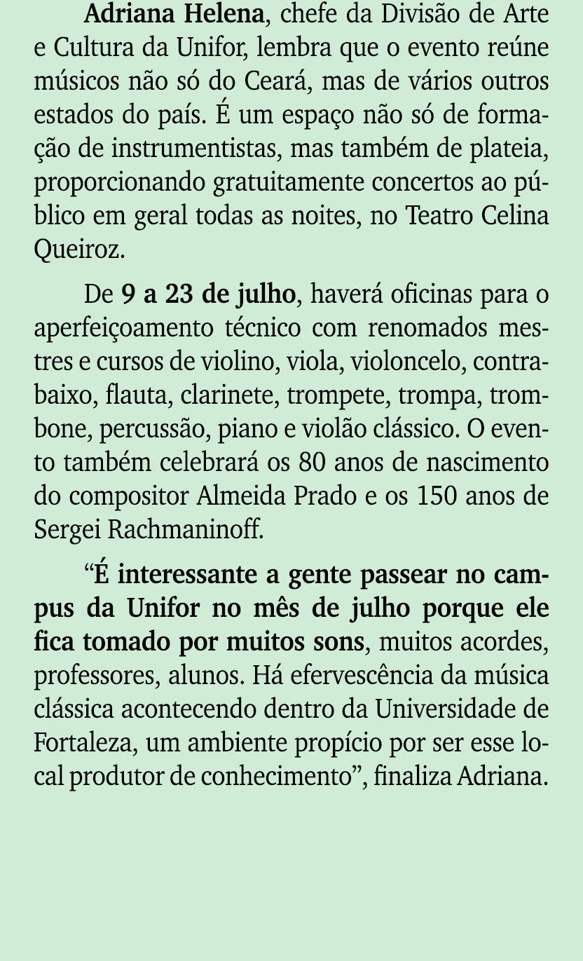 Adriana Helena, chefe da Divis o de Arte e Cultura da Unifor, lembra que o evento re ne m sicos n o s do Cear , mas ...