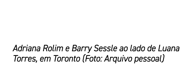 Adriana Rolim e Barry Sessle ao lado de Luana Torres, em Toronto (Foto: Arquivo pessoal)