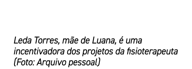 Leda Torres, m e de Luana,  uma incentivadora dos projetos da fisioterapeuta (Foto: Arquivo pessoal)