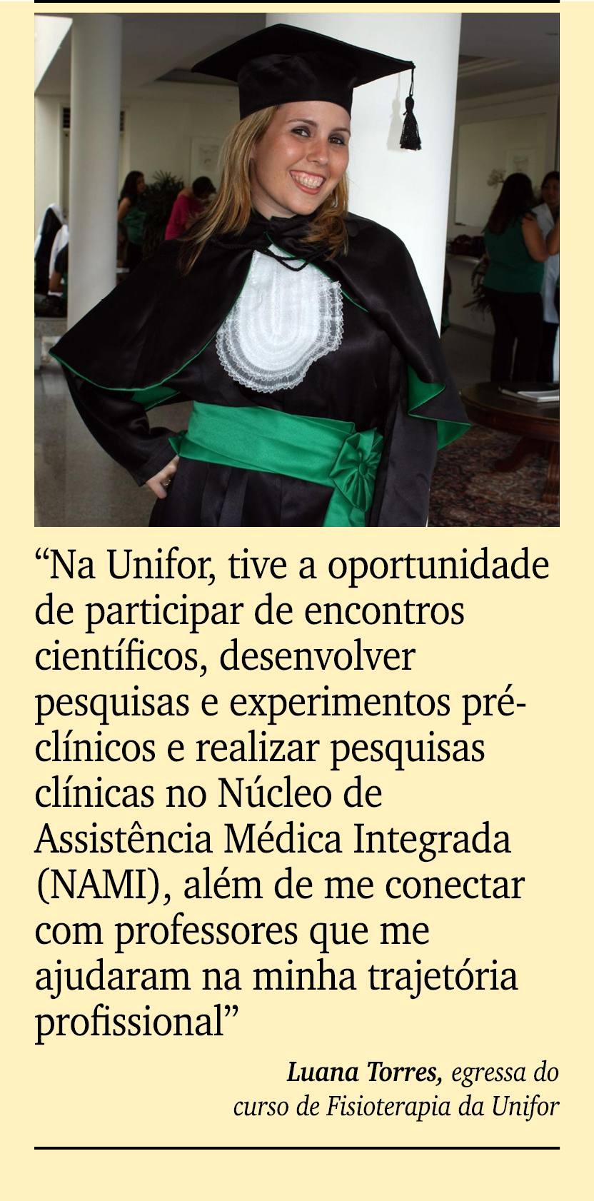 ￼ ￼ “Na Unifor, tive a oportunidade de participar de encontros cient ficos, desenvolver pesquisas e experimentos pr ...