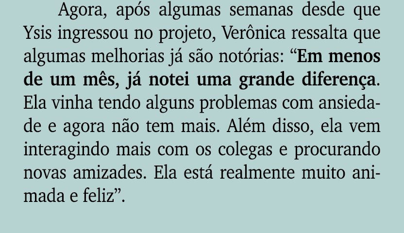 Agora, ap s algumas semanas desde que Ysis ingressou no projeto, Ver nica ressalta que algumas melhorias j s o not r...