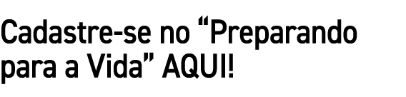 Cadastre se no “Preparando para a Vida” AQUI!
