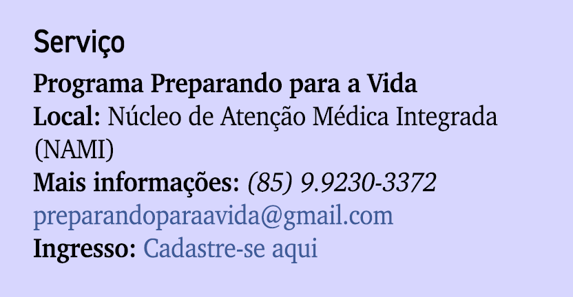 Servi o Programa Preparando para a Vida Local: N cleo de Aten o M dica Integrada (NAMI) Mais informa  es: (85) 9.923...