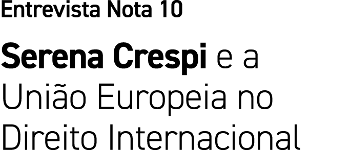 Entrevista Nota 10 Serena Crespi e a Uni o Europeia no Direito Internacional
