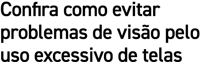 Confira como evitar problemas de vis o pelo uso excessivo de telas