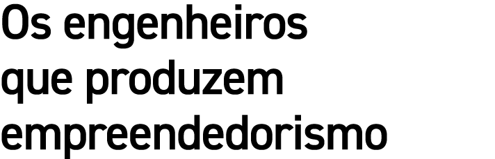 Os engenheiros que produzem empreendedorismo