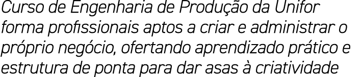 Curso de Engenharia de Produ o da Unifor forma profissionais aptos a criar e administrar o pr prio neg cio, ofertand...