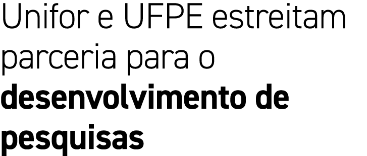 Unifor e UFPE estreitam parceria para o desenvolvimento de pesquisas