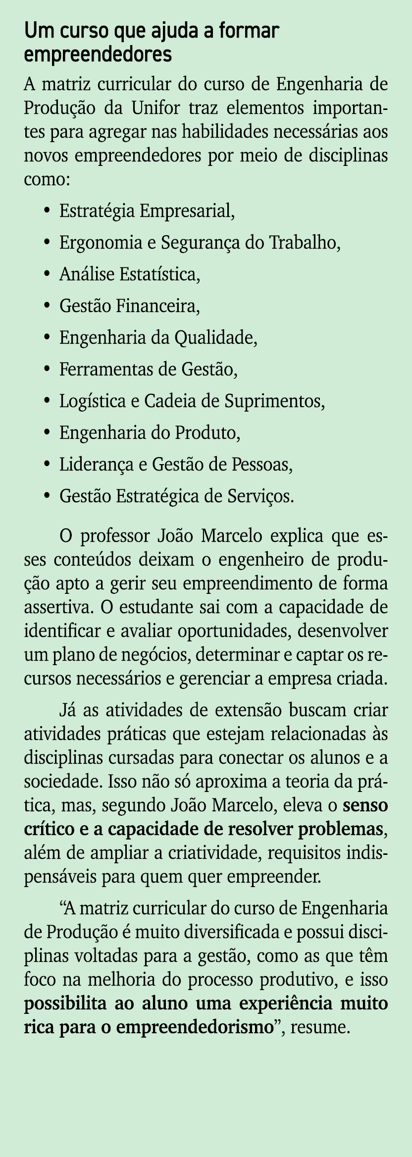 Um curso que ajuda a formar empreendedores A matriz curricular do curso de Engenharia de Produ o da Unifor traz elem...