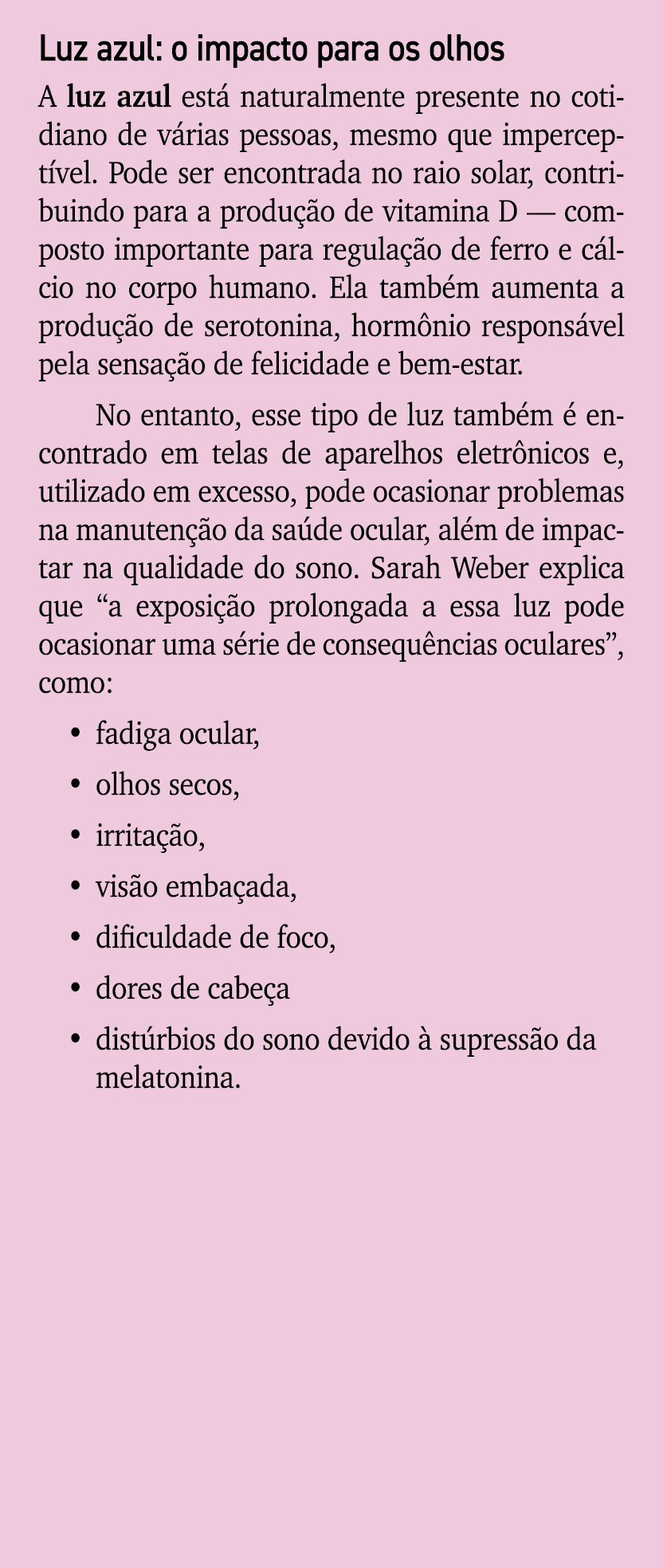 Luz azul: o impacto para os olhos A luz azul est naturalmente presente no cotidiano de v rias pessoas, mesmo que imp...