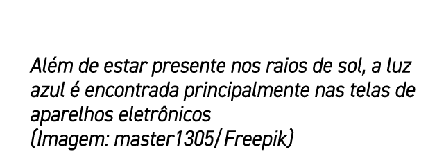 Al m de estar presente nos raios de sol, a luz azul  encontrada principalmente nas telas de aparelhos eletr nicos (I...