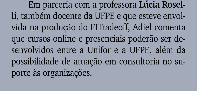 Em parceria com a professora L cia Roselli, tamb m docente da UFPE e que esteve envolvida na produ o do FITradeoff, ...