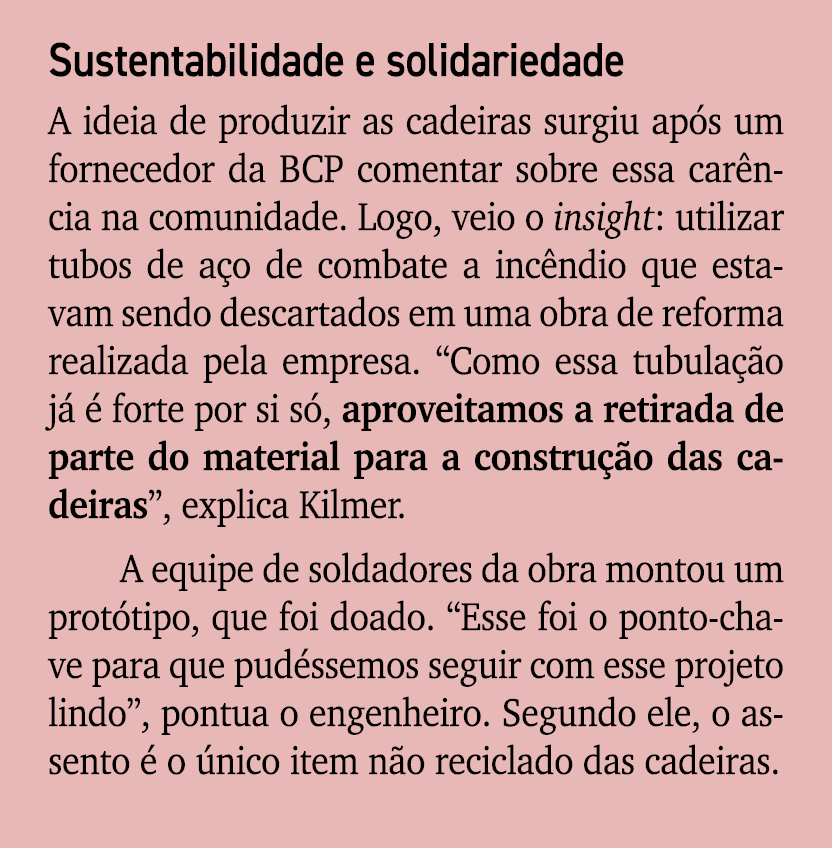 Sustentabilidade e solidariedade A ideia de produzir as cadeiras surgiu ap s um fornecedor da BCP comentar sobre essa...