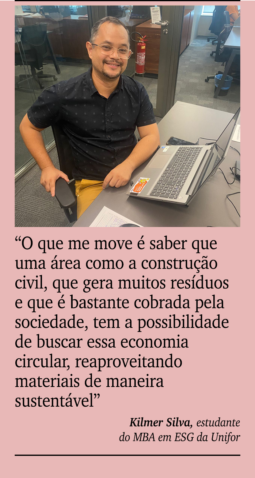 ￼ ￼ “O que me move  saber que uma  rea como a constru  o civil, que gera muitos res duos e que   bastante cobrada pe...